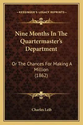 Nove mesi nel dipartimento del quartiermastro: O le possibilità di fare un milione (1862) - Nine Months In The Quartermaster's Department: Or The Chances For Making A Million (1862)