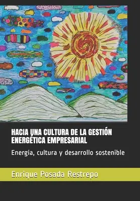 Verso una cultura della gestione energetica aziendale: Energia, cultura e sviluppo sostenibile - Hacia Una Cultura de la Gestin Energtica Empresarial: Energa, cultura y desarrollo sostenible