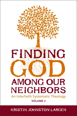 Trovare Dio tra i nostri vicini, volume 2: una teologia sistematica interconfessionale - Finding God Among Our Neighbors, Volume 2: An Interfaith Systematic Theology
