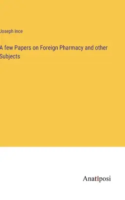 Alcuni documenti sulla farmacia straniera e altri argomenti - A few Papers on Foreign Pharmacy and other Subjects