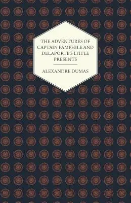 Le avventure del capitano Pamphile e i piccoli regali di Delaporte - Con tre illustrazioni di Frank Adams - The Adventures of Captain Pamphile and Delaporte's Little Presents - With Three Illustrations by Frank Adams