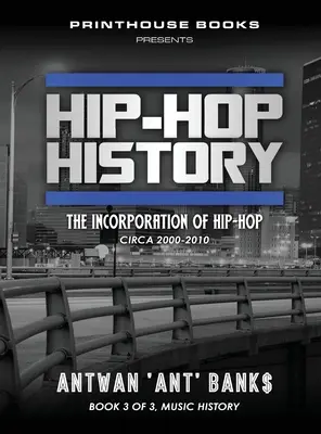 Storia dell'hip-hop (Libro 3 di 3): L'incorporazione dell'hip-hop: circa 2000-2010 - Hip-Hop History (Book 3 of 3): The Incorporation of Hip-Hop: Circa 2000 -2010