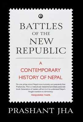 Battaglie della Nuova Repubblica: una storia contemporanea del Nepal - Battles of the New Republic a Contemporary History of Nepal