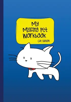 Il mio animale domestico scomparso - Edizione per gatti: Suggerimenti per la ricerca e fogli di lavoro per risparmiare tempo per ritrovare l'animale domestico smarrito - My Missing Pet Workbook - Cat Edition: Search Tips and Time-Saving Worksheets to Aid in Locating Your Lost Pet
