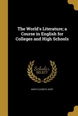 La letteratura del mondo; un corso di inglese per le università e le scuole superiori - The World's Literature; a Course in English for Colleges and High Schools