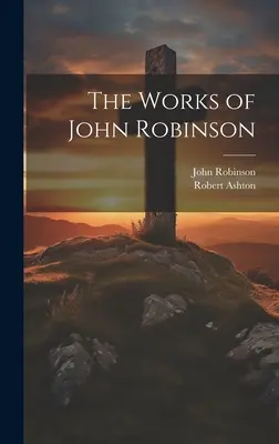 Le opere di John Robinson - The Works of John Robinson