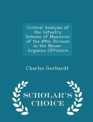 Analisi critica dello schema di manovra della fanteria dell'89ª Divisione nell'offensiva della Mosa-Argonne - Scholar's Choice Edition - Critical Analysis of the Infantry Scheme of Maneuver of the 89th Division in the Meuse-Argonne Offensive - Scholar's Choice Edition