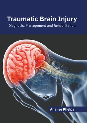 Lesioni cerebrali traumatiche: Diagnosi, gestione e riabilitazione - Traumatic Brain Injury: Diagnosis, Management and Rehabilitation