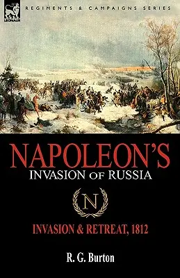 L'invasione di Napoleone in Russia: Invasione e ritirata, 1812 - Napoleon's Invasion of Russia: Invasion & Retreat, 1812