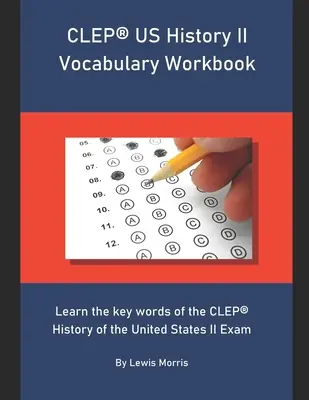 Manuale di vocabolario CLEP di storia degli Stati Uniti II: Impara le parole chiave dell'esame CLEP Storia degli Stati Uniti II. - CLEP US History II Vocabulary Workbook: Learn the key words of the CLEP History of the United States II Exam