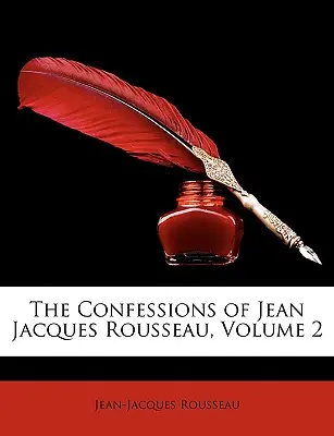 Le Confessioni di Jean Jacques Rousseau, Volume 2 - The Confessions of Jean Jacques Rousseau, Volume 2