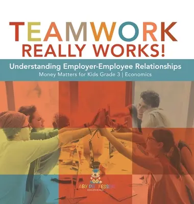 Il lavoro di squadra funziona davvero! Capire le relazioni tra datore di lavoro e dipendente Money Matters for Kids Grade 3 Economics - Teamwork Really Works!: Understanding Employer-Employee Relationships Money Matters for Kids Grade 3 Economics