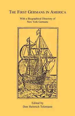 I primi tedeschi in America: Con un elenco biografico dei tedeschi di New York - The First Germans in America: With a Biographical Directory of New York Germans