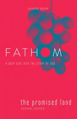 Studi biblici Fathom: Guida alla Terra Promessa (Giosuè-Giudici): Un'immersione profonda nella storia di Dio - Fathom Bible Studies: The Promised Land Leader Guide (Joshua-Judges): A Deep Dive Into the Story of God