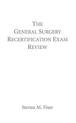 Revisione dell'esame di ricertificazione di chirurgia generale - The General Surgery Recertification Exam Review