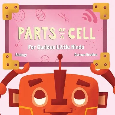 Parti di una cellula: per piccole menti curiose - Parts Of A Cell: For Curious Little Minds
