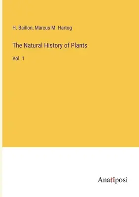 Storia naturale delle piante: Vol. 1 - The Natural History of Plants: Vol. 1