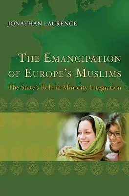 L'emancipazione dei musulmani d'Europa: Il ruolo dello Stato nell'integrazione delle minoranze - The Emancipation of Europe's Muslims: The State's Role in Minority Integration