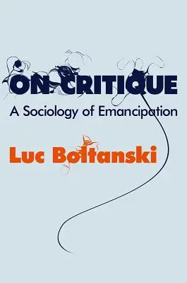 Sulla critica: Una sociologia dell'emancipazione - On Critique: A Sociology of Emancipation
