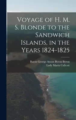 Viaggio della H. M. S. Blonde alle Isole Sandwich negli anni 1824-1825 - Voyage of H. M. S. Blonde to the Sandwich Islands, in the Years 1824-1825