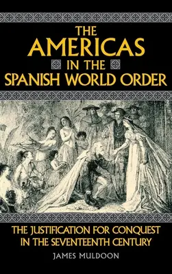 Le Americhe nell'ordine mondiale spagnolo: La giustificazione della conquista nel XVII secolo - The Americas in the Spanish World Order: The Justification for Conquest in the Seventeenth Century