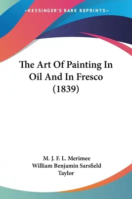 L'arte di dipingere a olio e a fresco (1839) - The Art Of Painting In Oil And In Fresco (1839)
