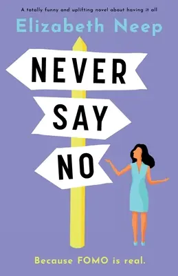 Mai dire di no: un romanzo assolutamente divertente ed edificante sul tema dell'avere tutto - Never Say No: A totally funny and uplifting novel about having it all