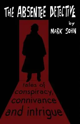 Il detective assenteista - Racconti di cospirazione, connivenza e intrigo - The Absentee Detective - Tales of Conspiracy, Connivance and Intrigue