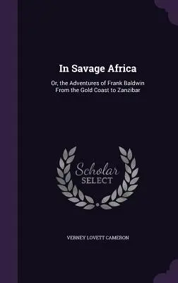 Nell'Africa selvaggia: O, le avventure di Frank Baldwin dalla Costa d'Oro a Zanzibar - In Savage Africa: Or, the Adventures of Frank Baldwin From the Gold Coast to Zanzibar