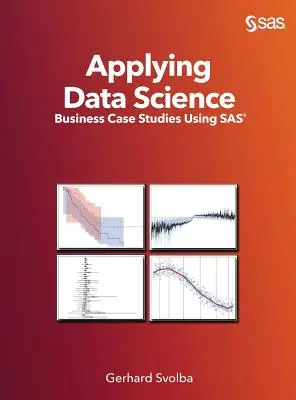 Applicare la scienza dei dati: Casi di studio aziendali con SAS - Applying Data Science: Business Case Studies Using SAS