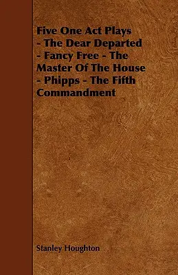 Cinque atti unici - Il caro defunto - Fancy Free - Il padrone di casa - Phipps - Il quinto comandamento - Five One Act Plays - The Dear Departed - Fancy Free - The Master of the House - Phipps - The Fifth Commandment