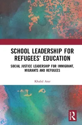 Leadership scolastica per l'istruzione dei rifugiati: Leadership per la giustizia sociale di immigrati, migranti e rifugiati - School Leadership for Refugees' Education: Social Justice Leadership for Immigrant, Migrants and Refugees