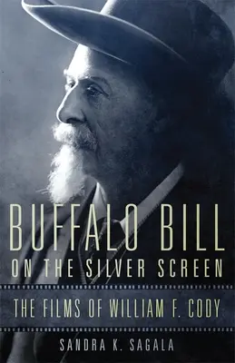 Buffalo Bill sul grande schermo: I film di William F. Cody - Buffalo Bill on the Silver Screen: The Films of William F. Cody