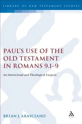 L'uso che Paolo fa dell'Antico Testamento in Romani 9,1-9: Un'esegesi intertestuale e teologica - Paul's Use of the Old Testament in Romans 9.1-9: An Intertextual and Theological Exegesis