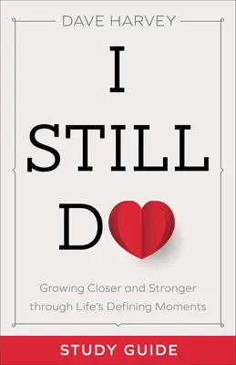 Guida allo studio di I Still Do: Crescere più vicini e più forti attraverso i momenti decisivi della vita - I Still Do Study Guide: Growing Closer and Stronger Through Life's Defining Moments