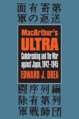 Macarthur's Ultra: il Codebreaking e la guerra contro il Giappone, 1942-1945 - Macarthur's Ultra: Codebreaking and the War Against Japan, 1942-1945