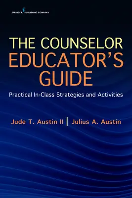 Guida per l'educatore di Counselor: Strategie e attività pratiche in classe - The Counselor Educator's Guide: Practical In-Class Strategies and Activities