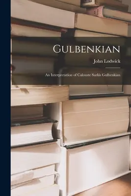 Gulbenkian; un'interpretazione di Calouste Sarkis Gulbenkian - Gulbenkian; an Interpretation of Calouste Sarkis Gulbenkian