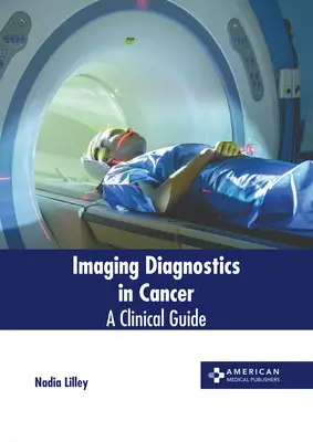 Diagnostica per immagini nel cancro: Una guida clinica - Imaging Diagnostics in Cancer: A Clinical Guide