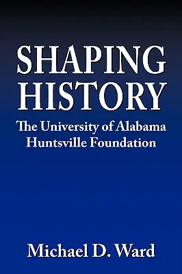 Dare forma alla storia: La Fondazione Hunstville dell'Università dell'Alabama - Shaping History: The University of Alabama Hunstville Foundation