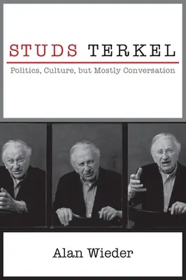 Studs Terkel: Politica, cultura, ma soprattutto conversazione - Studs Terkel: Politics, Culture, But Mostly Conversation