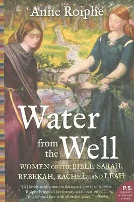 Acqua dal pozzo: Donne della Bibbia: Sarah, Rebekah, Rachel e Leah - Water from the Well: Women of the Bible: Sarah, Rebekah, Rachel, and Leah