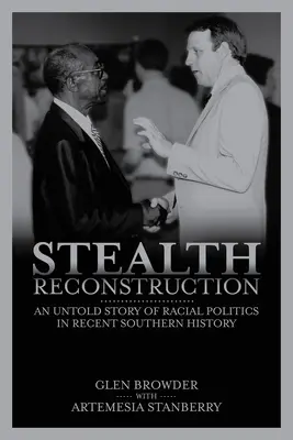 Ricostruzione furtiva: Una storia non raccontata di politica razziale nella recente storia del Sud - Stealth Reconstruction: An Untold Story of Racial Politics in Recent Southern History