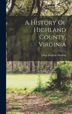 Storia della contea di Highland, Virginia - A History Of Highland County, Virginia
