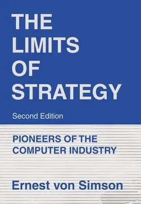 I limiti della strategia - Seconda edizione: I pionieri dell'industria informatica - The Limits of Strategy-Second Edition: Pioneers of the Computer Industry