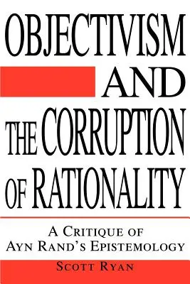 L'oggettivismo e la corruzione della razionalità: Una critica all'epistemologia di Ayn Rand - Objectivism and the Corruption of Rationality: A Critique of Ayn Rand's Epistemology