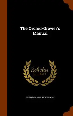 Il manuale del coltivatore di orchidee - The Orchid-Grower's Manual