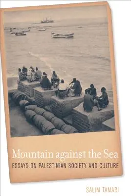 La montagna contro il mare: Saggi sulla società e la cultura palestinese - Mountain Against the Sea: Essays on Palestinian Society and Culture