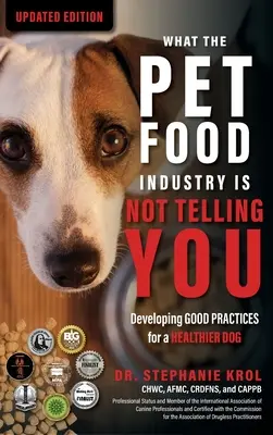 Quello che l'industria degli alimenti per animali domestici non vi dice: Sviluppare buone pratiche per un cane più sano: Sviluppare buone pratiche per un cane più sano: Sviluppare le buone pratiche per un cane più sano - What the Pet Food Industry Is Not Telling You: Developing Good Practices for a Healthier Dog: Developing Good Practices for a Healthier Dog: Developin