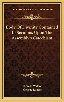 Il corpo della divinità contenuto nei sermoni sul catechismo dell'assemblea - Body Of Divinity Contained In Sermons Upon The Assembly's Catechism